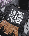 Comfort Colors I’m Not Just a Mom I’m Also a B*tch Shirt